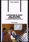 Lavorare in team nel settore farmaceutico. Le équipe di informatori medico scientifici libro di Di Martino Paolo