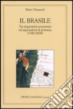 Il Brasile. Tra imperativi economici ed aspirazioni di potenza (1945-2000) libro