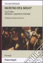 Ognuno sta solo? L'io è l'altro: altruismo e aspettativa d'identità libro