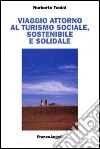 Viaggio attorno al turismo sociale, sostenibile e solidale libro