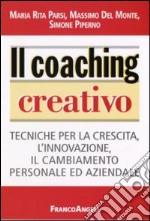 Il coaching creativo. Tecniche per la crescita, l'innovazione, il cambiamento personale ed aziendale libro