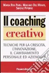 Il coaching creativo. Tecniche per la crescita, l'innovazione, il cambiamento personale ed aziendale libro