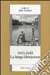 La lunga liberazione 1943-1945 libro di Gobetti E. (cur.)