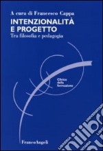 Intenzionalità e progetto. Tra filosofia e pedagogia libro