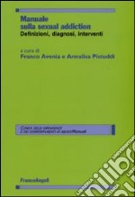 Manuale sulla sexual addiction. Definizioni, diagnosi, interventi