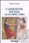 L'assistente sociale allo specchio libro di Amadei Tinina