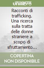 Racconti di trafficking. Una ricerca sulla tratta delle donne straniere a scopo di sfruttamento sessuale libro