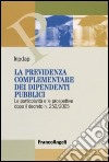 La previdenza complementare dei dipendenti pubblici. Le particolarità e le prospettive dopo il decreto n. 252/2005 libro