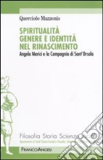 Spiritualità genere e identità nel Rinascimento. Angela Merici e la Compagnia di Sant'Orsola libro