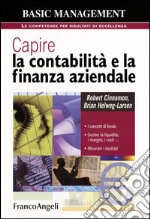 Capire la contabilità e la finanza aziendale. I concetti di fondo. Gestire la liquidità, i margini, i costi. Misurare i risultati libro