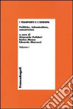 I trasporti e l'Europa. Vol. 1: Politiche, infrastrutture, concorrenza libro