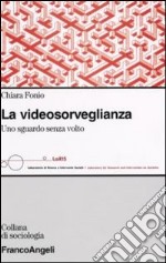 La videosorveglianza. Uno sguardo senza volto libro