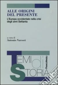 Alle origini del presente. L'Europa occidentale nella crisi degli anni Settanta libro