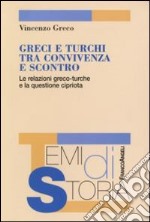 Greci e turchi tra convivenza e scontro. Le relazioni greco-turche e la questione cipriota libro