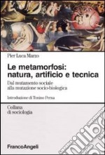 La metamorfosi: natura, artificio e tecnica. Dal mutamento sociale alla mutazione socio-biologica