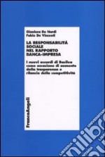 La responsabilità sociale nel rapporto banca-impresa. I nuovi accordi di Basilea come occasione di aumento della trasparenza e rilancio della competitività libro