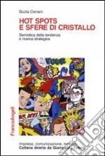 Hot spots e sfere di cristallo. Semiotica della tendenza e ricerca strategica libro