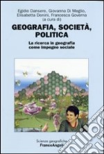 Geografia, società, politica. La ricerca in geografia come impegno sociale libro