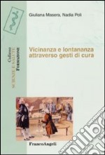 Vicinanza e lontananza attraverso gesti di cura libro