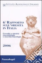 Sesto rapporto obesità in Italia. Cervello e obesità: neurobiologia e neurofarmacologia libro