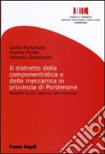 Il distretto della componentistica e della meccanica in provincia di Pordenone. Relazioni locali e apertura internazionale