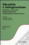 Identità e integrazione. Passato e presente delle minoranze nell'Europa mediterranea libro