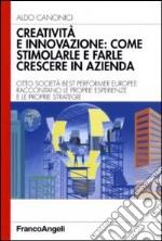 Creatività e innovazione: come stimolarle e farle crescere in azienda libro