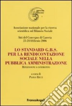 Lo standard G.B.S per la rendicontazione sociale nella pubblica amministrazione. Riflessioni a confronto. Atti del Convegno (Caserta, 23-24 febbraio 2006) libro