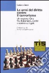 Le armi del diritto contro il terrorismo. Un esperto ONU fra diplomazia, codici e assistenza legale libro di Betti Stefano