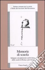 Memorie di scuola. Indagine sul patrimonio archivistico delle scuole di Roma e provincia libro