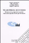 Team per il successo. Riconoscere, progettare e gestire team autoregolati ad alta performance libro