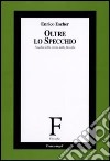 Oltre lo specchio. I media nella storia della filosofia libro di Escher Enrico