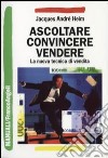 Ascoltare, convincere, vendere. La nuova tecnica di vendita libro di Heim Jacques A.