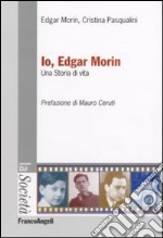 Io, Edgar Morin. Una storia di vita libro