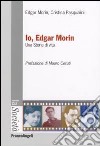 Io, Edgar Morin. Una storia di vita libro