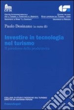 Investire in tecnologia nel turismo. Il paradosso della produttività libro