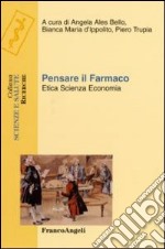 Pensare il farmaco. Etica, scienza, economia libro