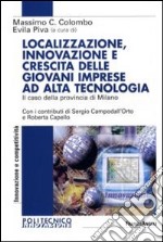 Localizzazione, innovazione e crescita delle giovani imprese ad alta tecnologia. Il caso della provincia di Milano libro