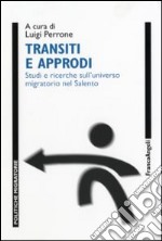 Transiti e approdi. Studi e ricerche sull'universo migratorio nel Salento libro