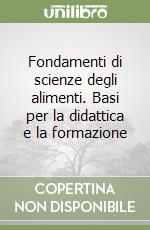 Fondamenti di scienze degli alimenti. Basi per la didattica e la formazione