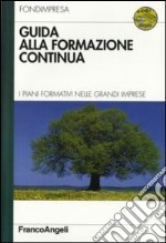 Guida alla formazione continua. I piani formativi nelle grandi imprese. Con CD-ROM