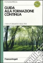 Guida alla formazione continua. I piani formativi nelle Pmi. Con CD-ROM