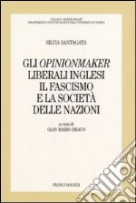 Gli opinionmaker liberali inglesi. Il fascismo e la Società delle Nazioni libro