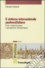 Il sistema internazionale postwestfaliano. Crisi, trasformazioni e prospettive rivoluzionarie libro