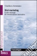 Viral marketing. E altre strategie di comunicazione innovativa libro