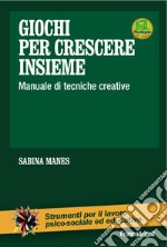 Giochi per crescere insieme. Manuale di tecniche creative. Con DVD libro