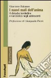 I nuovi mali dell'anima. Il disturbo borderline e narcisistico negli adolescenti libro di Balzano Giacomo