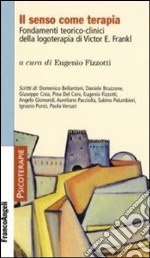 Il senso come terapia. Fondamenti teorico-clinici della logoterapia di Vicktor E. Frankl