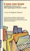 Il senso come terapia. Fondamenti teorico-clinici della logoterapia di Vicktor E. Frankl libro di Fizzotti E. (cur.)