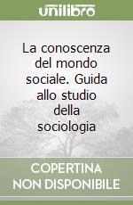 La conoscenza del mondo sociale. Guida allo studio della sociologia libro